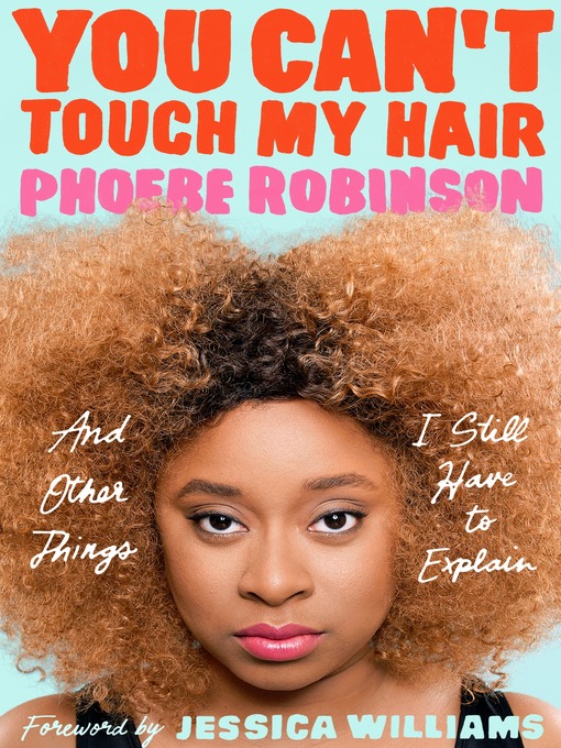 Title details for You Can't Touch My Hair by Phoebe Robinson - Wait list